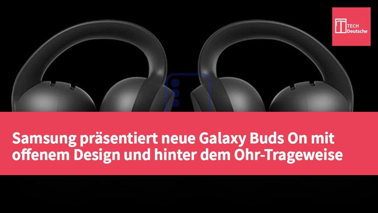 Samsung präsentiert neue Galaxy Buds On mit offenem Design und hinter dem Ohr-Trageweise