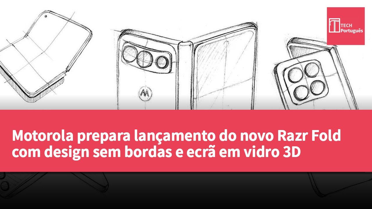 Motorola prepara lançamento do novo Razr Fold com design sem bordas e ecrã em vidro 3D