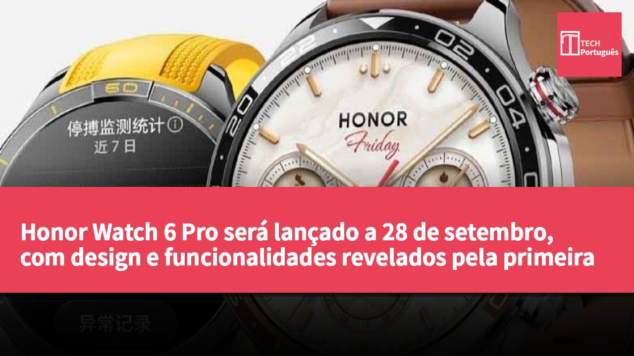 Honor Watch 6 Pro será lançado a 28 de setembro, com design e funcionalidades revelados pela primeira vez