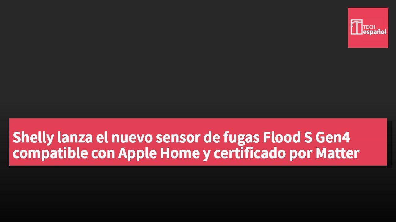 Shelly lanza el nuevo sensor de fugas Flood S Gen4 compatible con Apple Home y certificado por Matter
