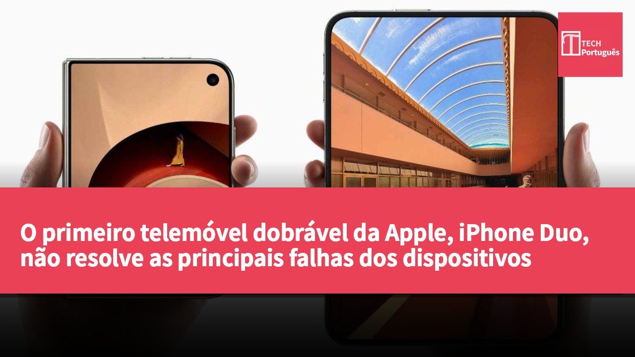 O primeiro telemóvel dobrável da Apple, iPhone Duo, não resolve as principais falhas dos dispositivos dobráveis.