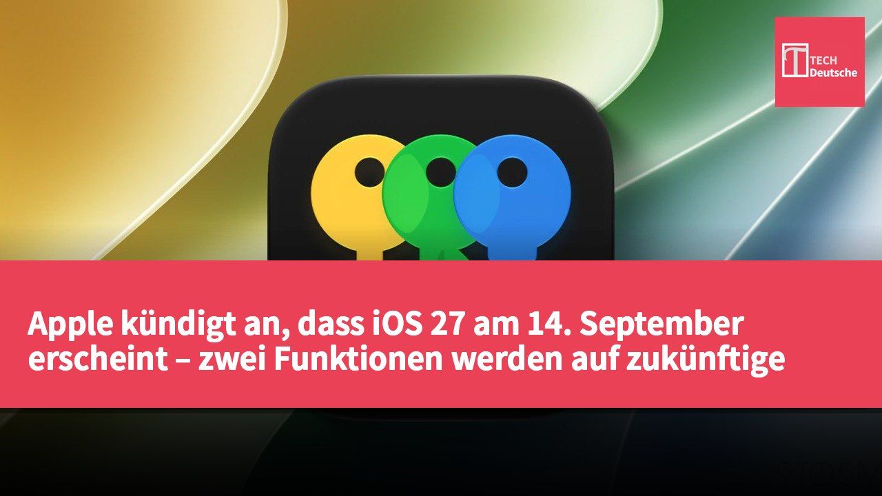 Apple kündigt an, dass iOS 27 am 14. September erscheint – zwei Funktionen werden auf zukünftige Updates verschoben.