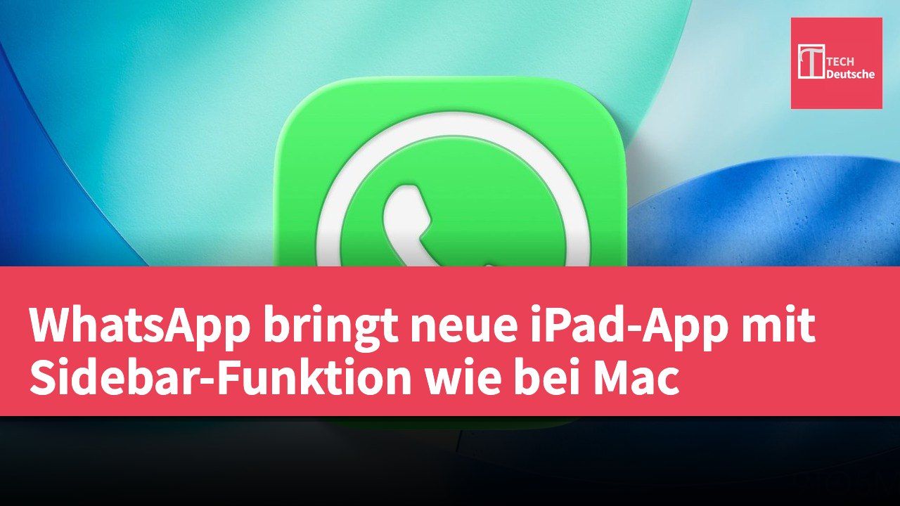 WhatsApp bringt neue iPad-App mit Sidebar-Funktion wie bei Mac