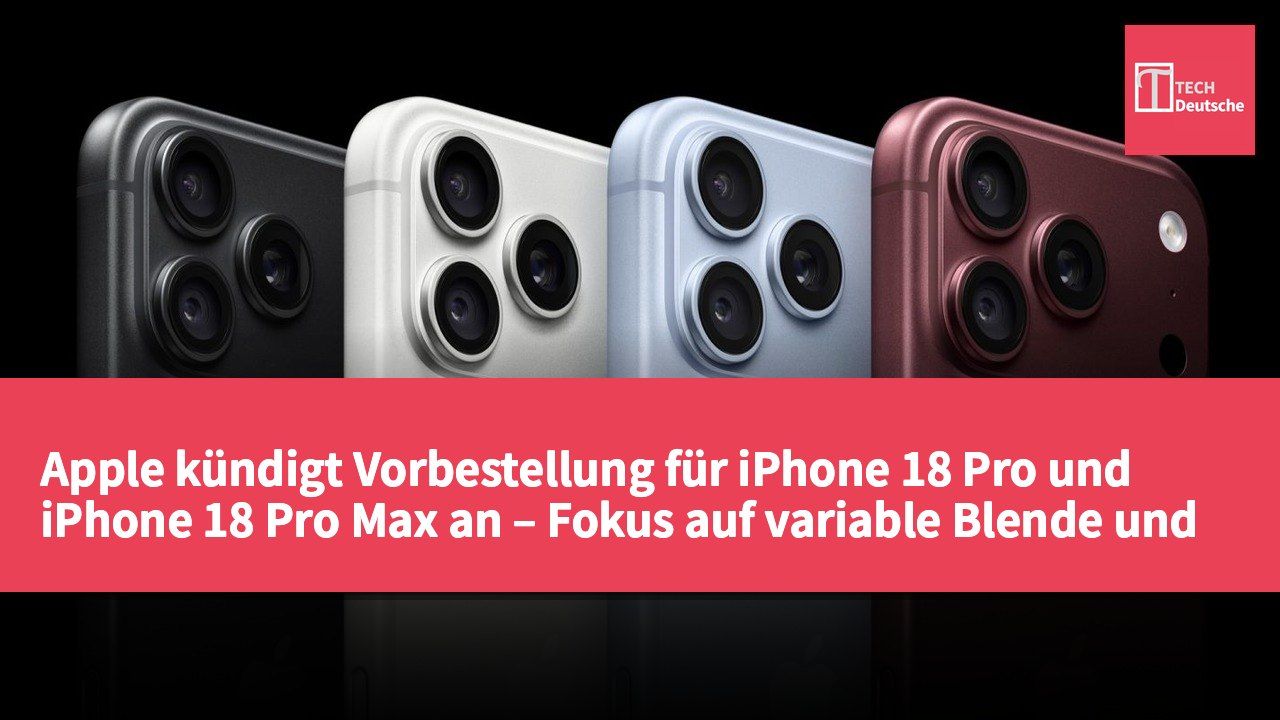 Apple kündigt Vorbestellung für iPhone 18 Pro und iPhone 18 Pro Max an – Fokus auf variable Blende und verbesserte Leistung