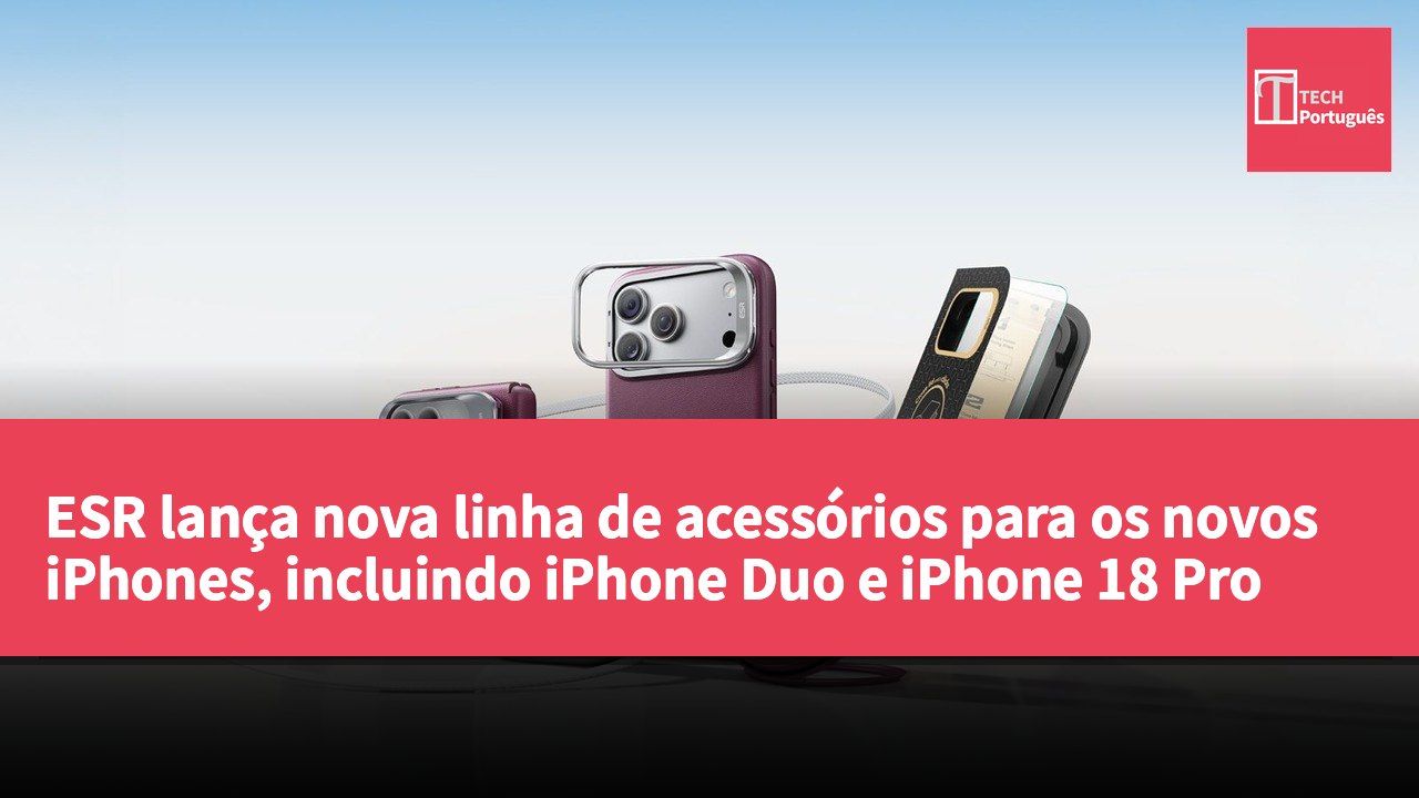 ESR lança nova linha de acessórios para os novos iPhones, incluindo iPhone Duo e iPhone 18 Pro
