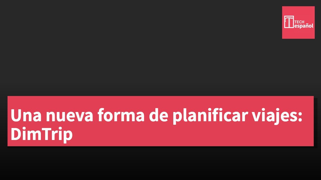 Una nueva forma de planificar viajes: DimTrip
