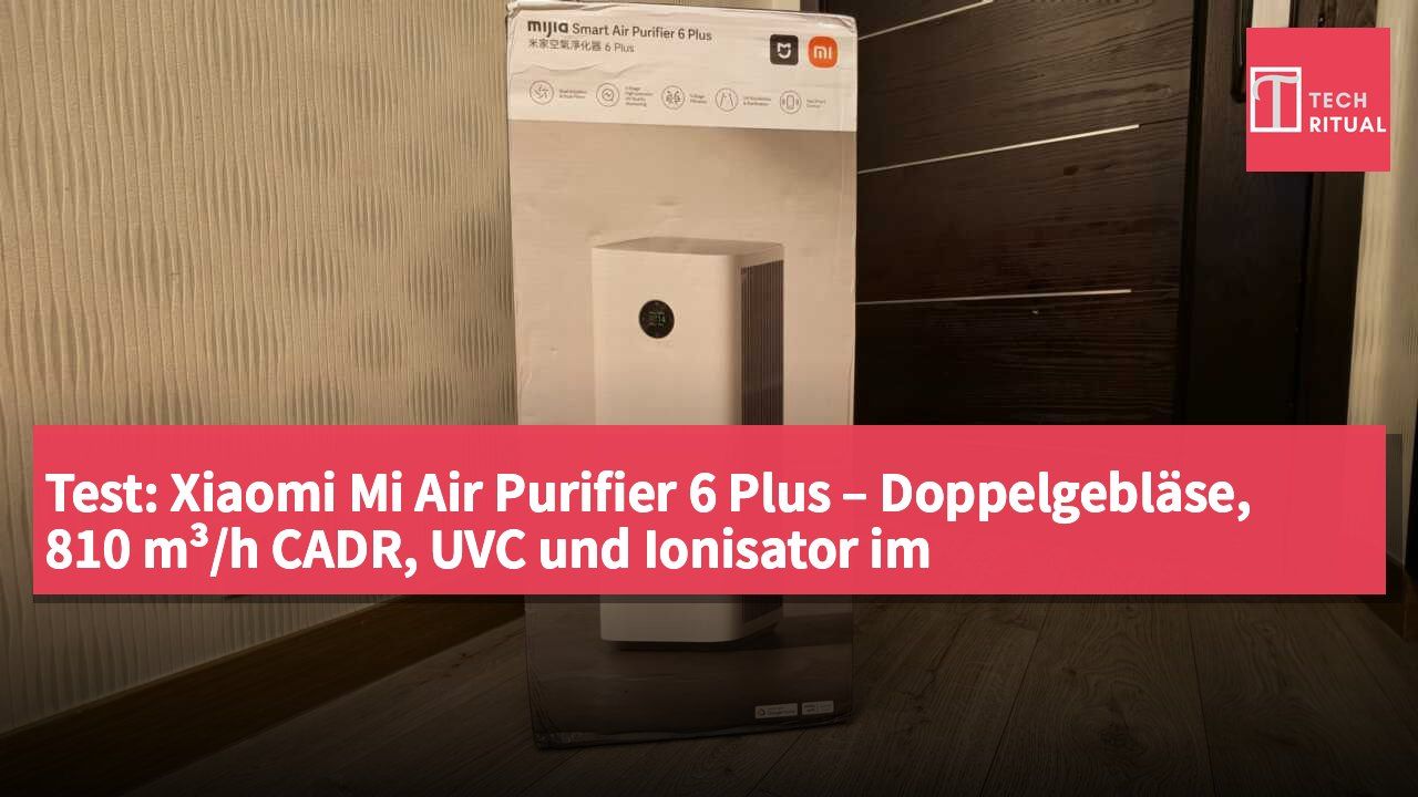Test: Xiaomi Mi Air Purifier 6 Plus – Doppelgebläse, 810 m³/h CADR, UVC und Ionisator im HK$-2.499-Gehäuse