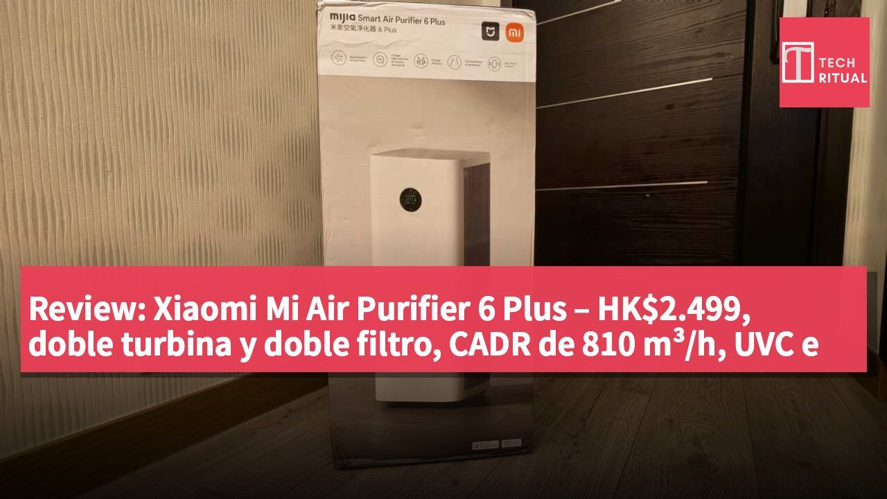 Review: Xiaomi Mi Air Purifier 6 Plus – HK$2.499, doble turbina y doble filtro, CADR de 810 m³/h, UVC e iones negativos, con un gran cambio