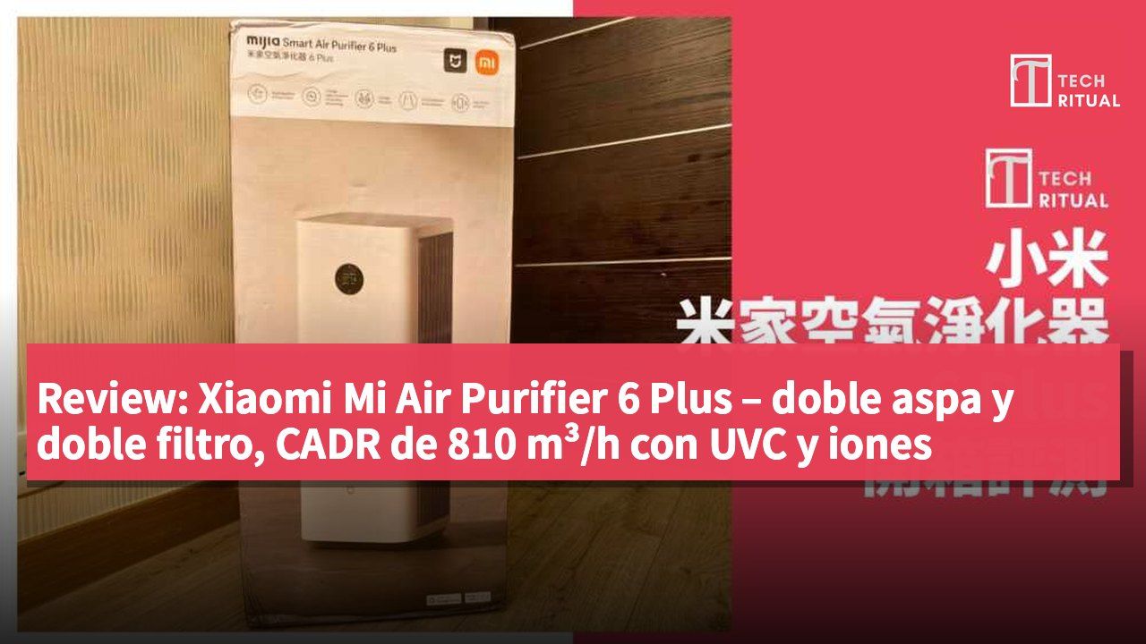 Review: Xiaomi Mi Air Purifier 6 Plus – doble aspa y doble filtro, CADR de 810 m³/h con UVC y iones negativos, y un gran cambio