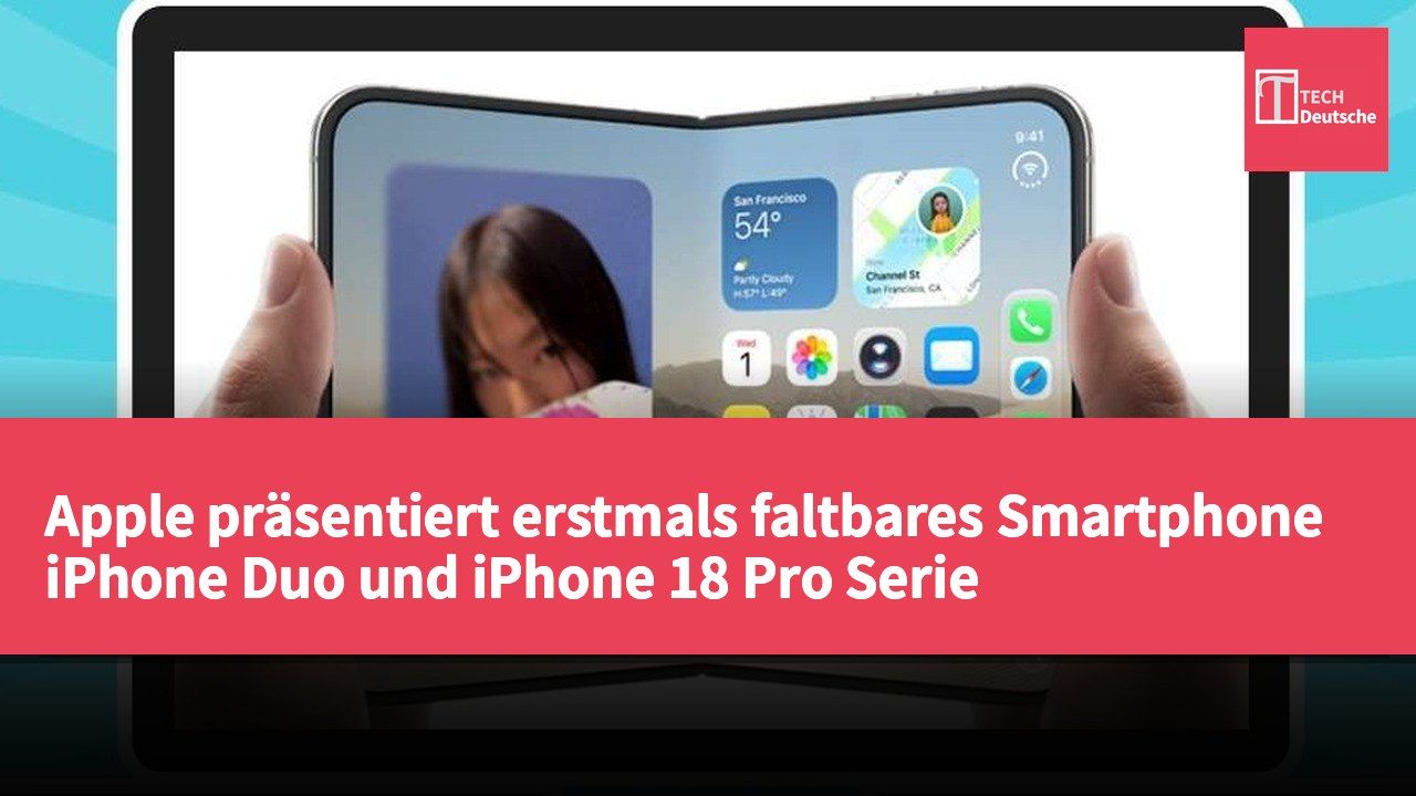 Apple präsentiert erstmals faltbares Smartphone iPhone Duo und iPhone 18 Pro Serie