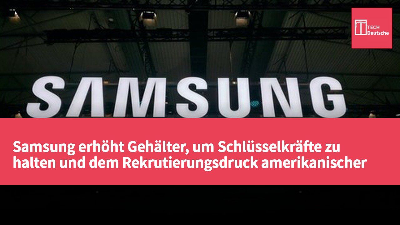 Samsung erhöht Gehälter, um Schlüsselkräfte zu halten und dem Rekrutierungsdruck amerikanischer Unternehmen in Südkorea entgegenzuwirken.