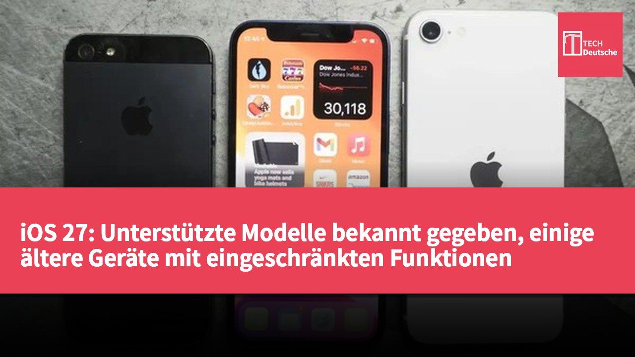 iOS 27: Unterstützte Modelle bekannt gegeben, einige ältere Geräte mit eingeschränkten Funktionen