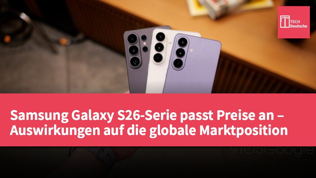 Samsung Galaxy S26-Serie passt Preise an – Auswirkungen auf die globale Marktposition