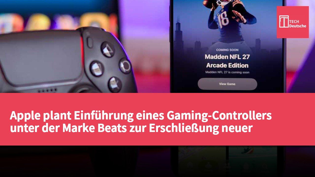 Apple plant Einführung eines Gaming-Controllers unter der Marke Beats zur Erschließung neuer Marktchancen