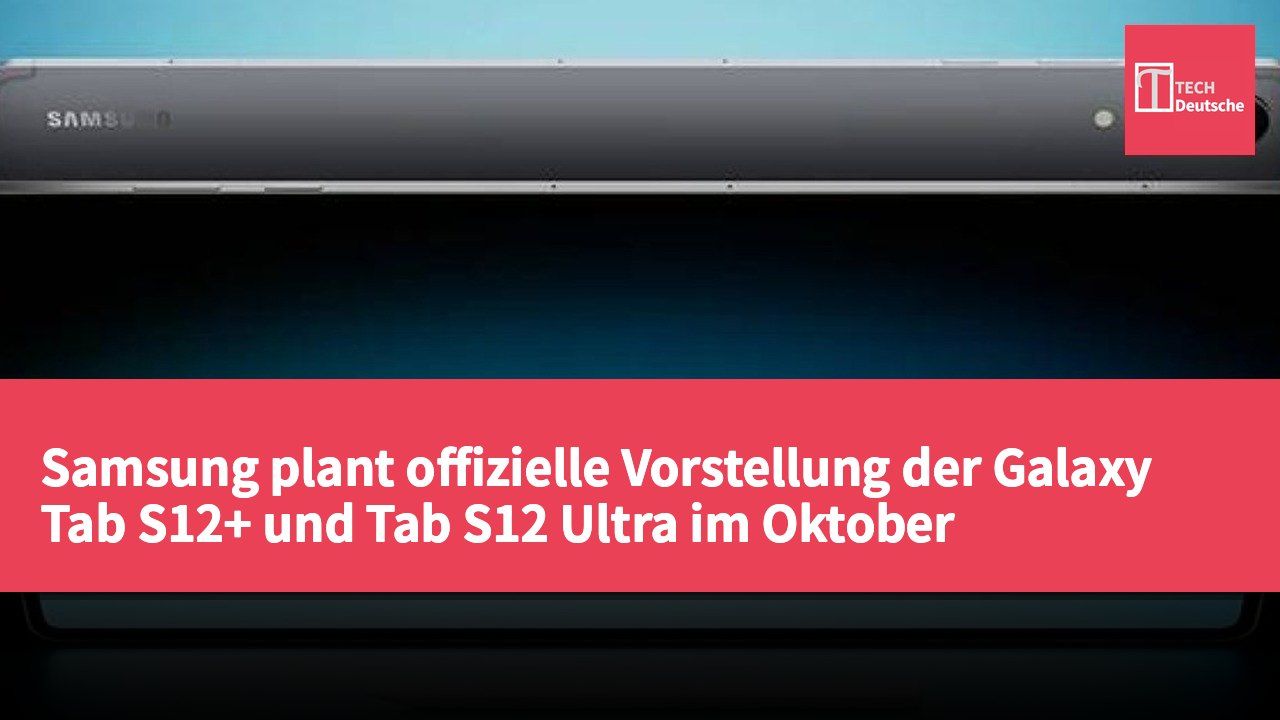 Samsung plant offizielle Vorstellung der Galaxy Tab S12+ und Tab S12 Ultra im Oktober
