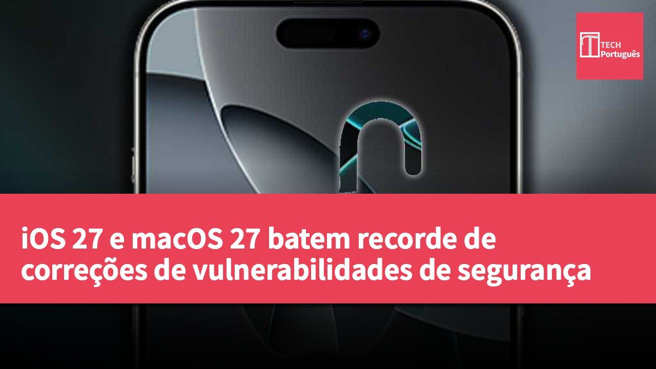 iOS 27 e macOS 27 batem recorde de correções de vulnerabilidades de segurança