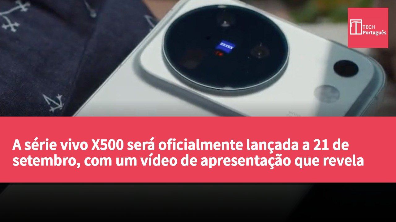 A série vivo X500 será oficialmente lançada a 21 de setembro, com um vídeo de apresentação que revela o novo design e principais especificações.