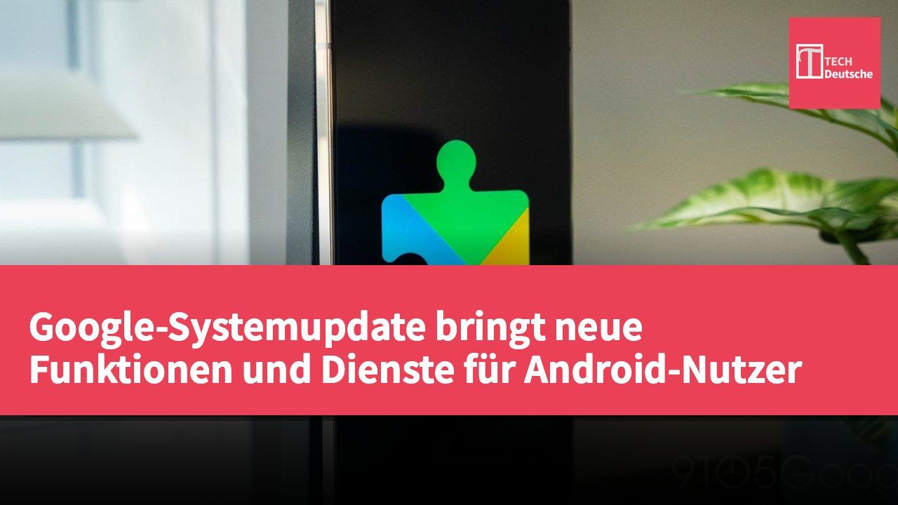 Google-Systemupdate bringt neue Funktionen und Dienste für Android-Nutzer