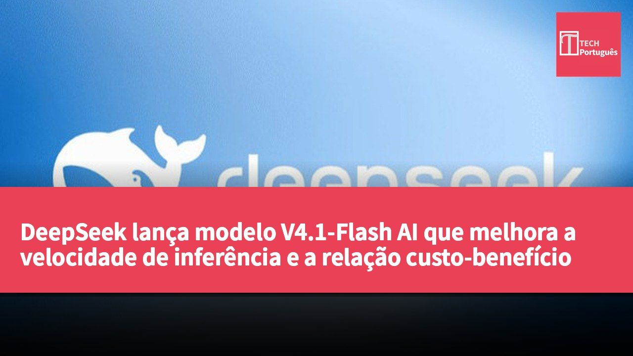 DeepSeek lança modelo V4.1-Flash AI que melhora a velocidade de inferência e a relação custo-benefício