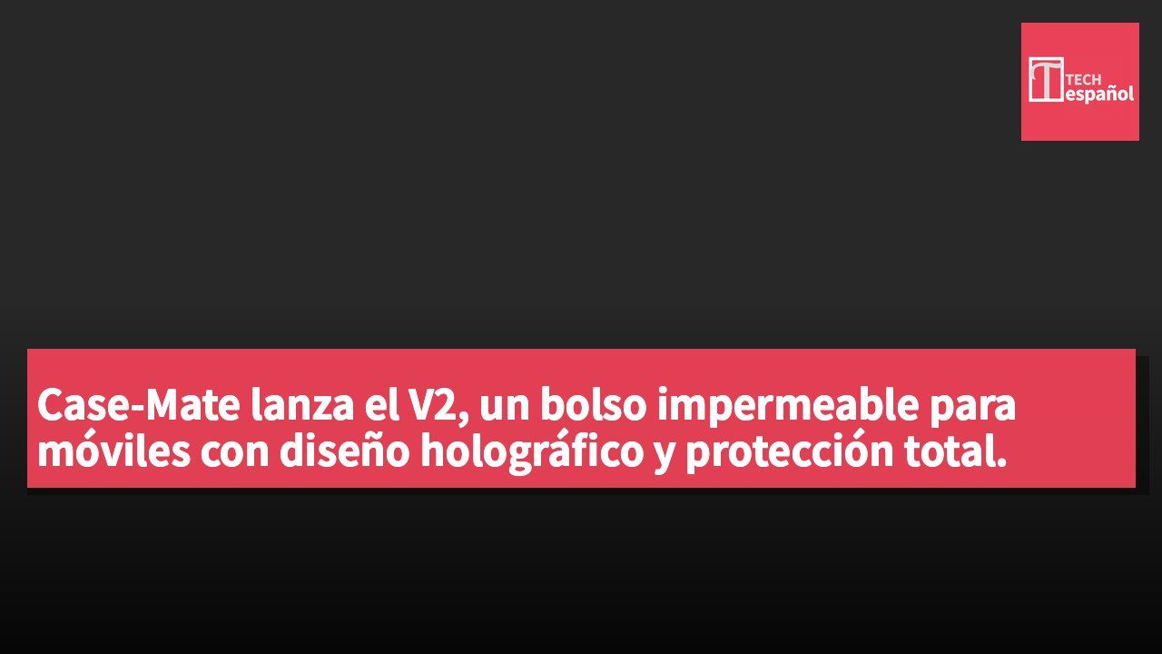 Case-Mate lanza el V2, un bolso impermeable para móviles con diseño holográfico y protección total.