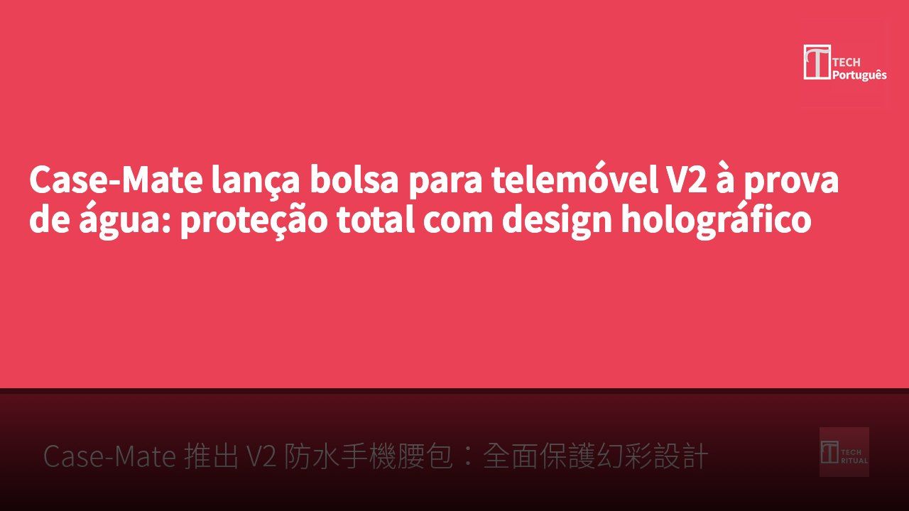 Case-Mate lança bolsa para telemóvel V2 à prova de água: proteção total com design holográfico