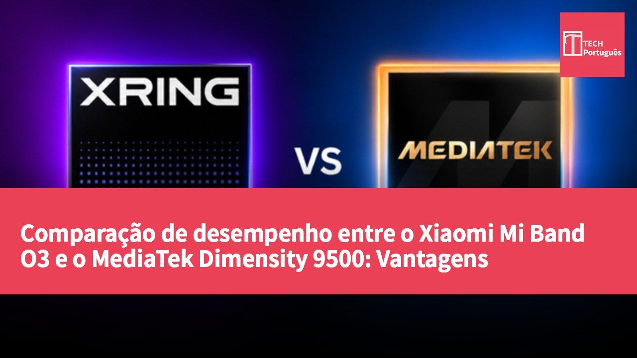 Comparação de desempenho entre o Xiaomi Mi Band O3 e o MediaTek Dimensity 9500: Vantagens significativas na arquitetura de núcleos e capacidade de IA