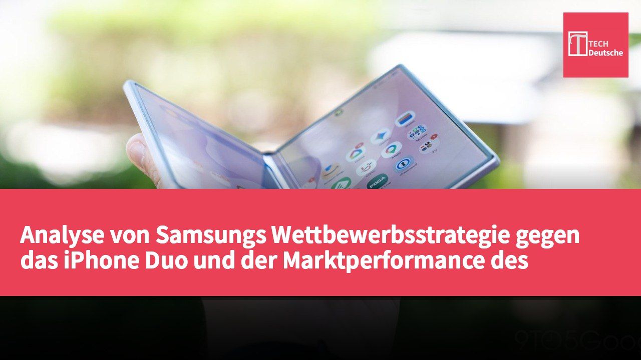 Analyse von Samsungs Wettbewerbsstrategie gegen das iPhone Duo und der Marktperformance des Galaxy Z Fold 8