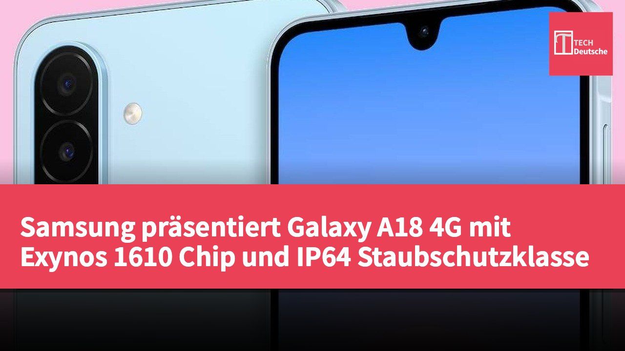 Samsung präsentiert Galaxy A18 4G mit Exynos 1610 Chip und IP64 Staubschutzklasse