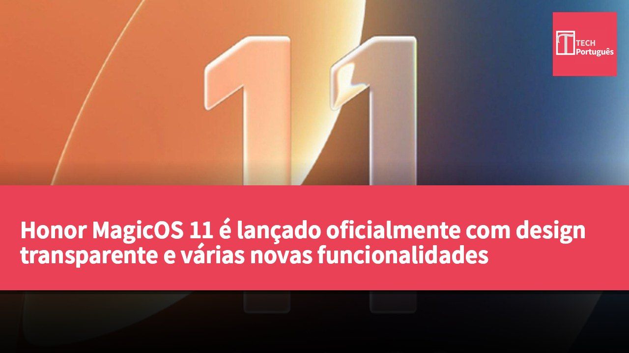Honor MagicOS 11 é lançado oficialmente com design transparente e várias novas funcionalidades