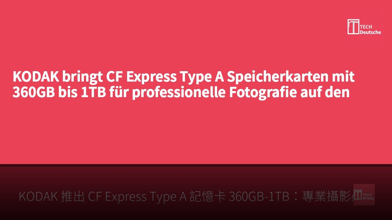 KODAK bringt CF Express Type A Speicherkarten mit 360GB bis 1TB für professionelle Fotografie auf den Markt