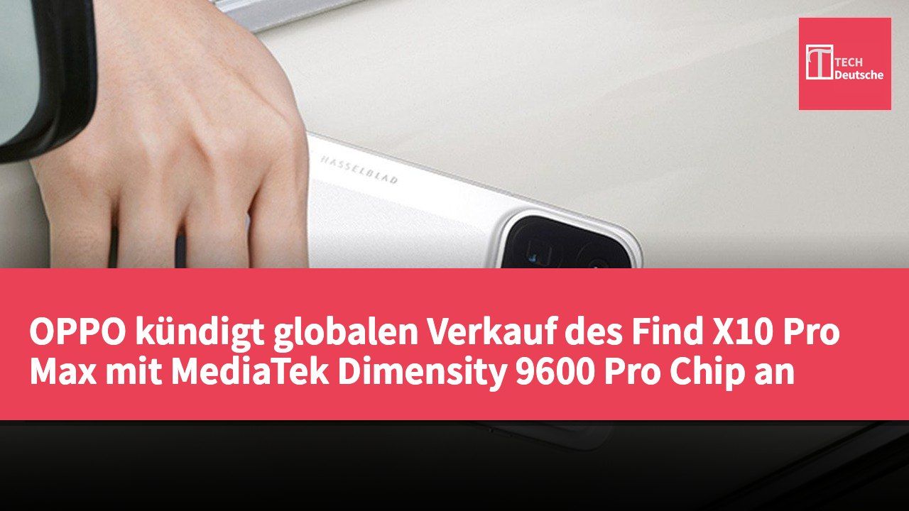 OPPO kündigt globalen Verkauf des Find X10 Pro Max mit MediaTek Dimensity 9600 Pro Chip an