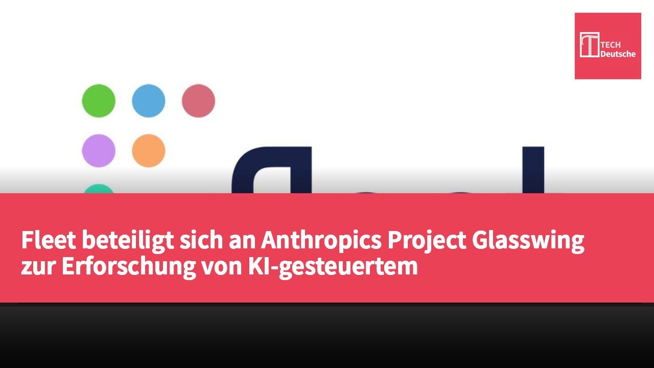 Fleet beteiligt sich an Anthropics Project Glasswing zur Erforschung von KI-gesteuertem Endpoint-Sicherheitsmanagement