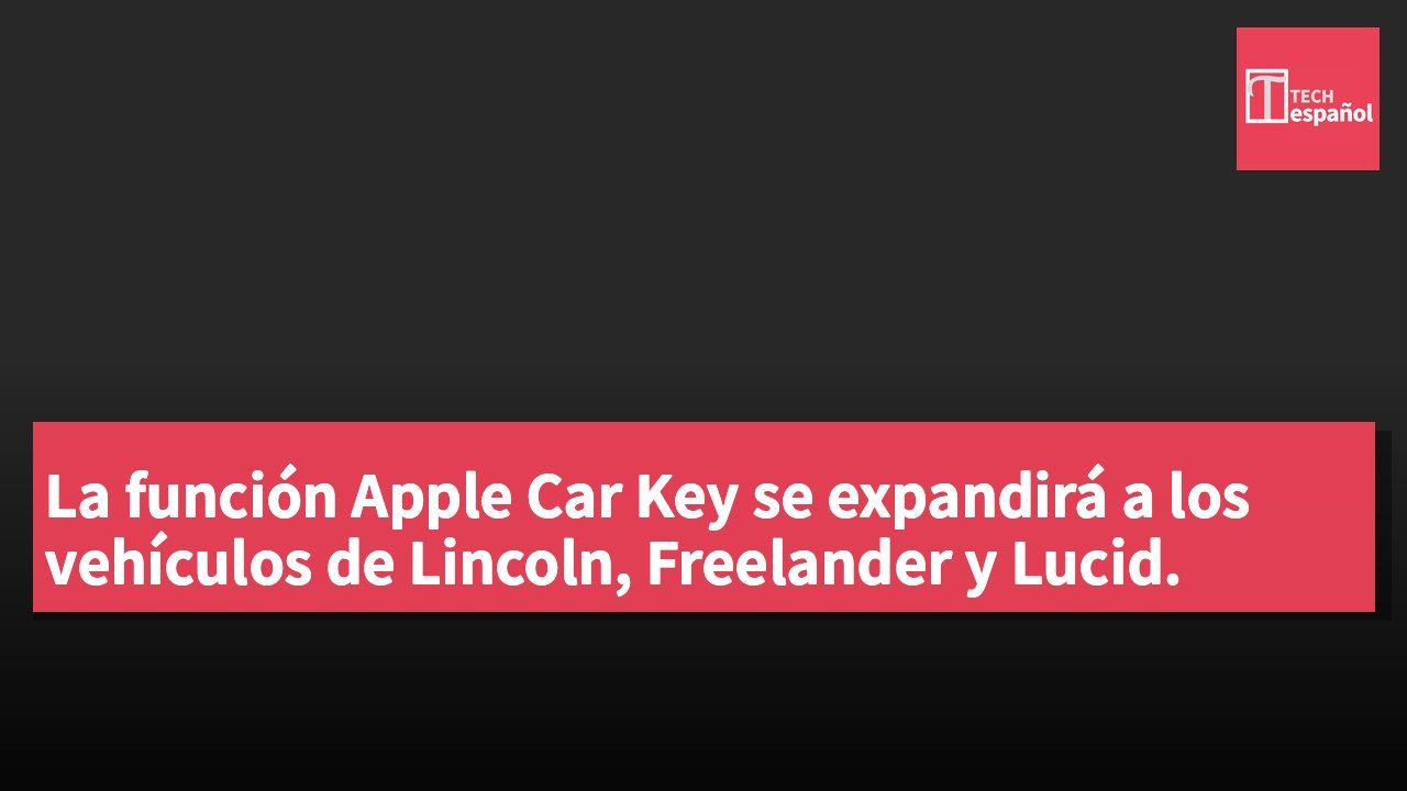 La función Apple Car Key se expandirá a los vehículos de Lincoln, Freelander y Lucid.