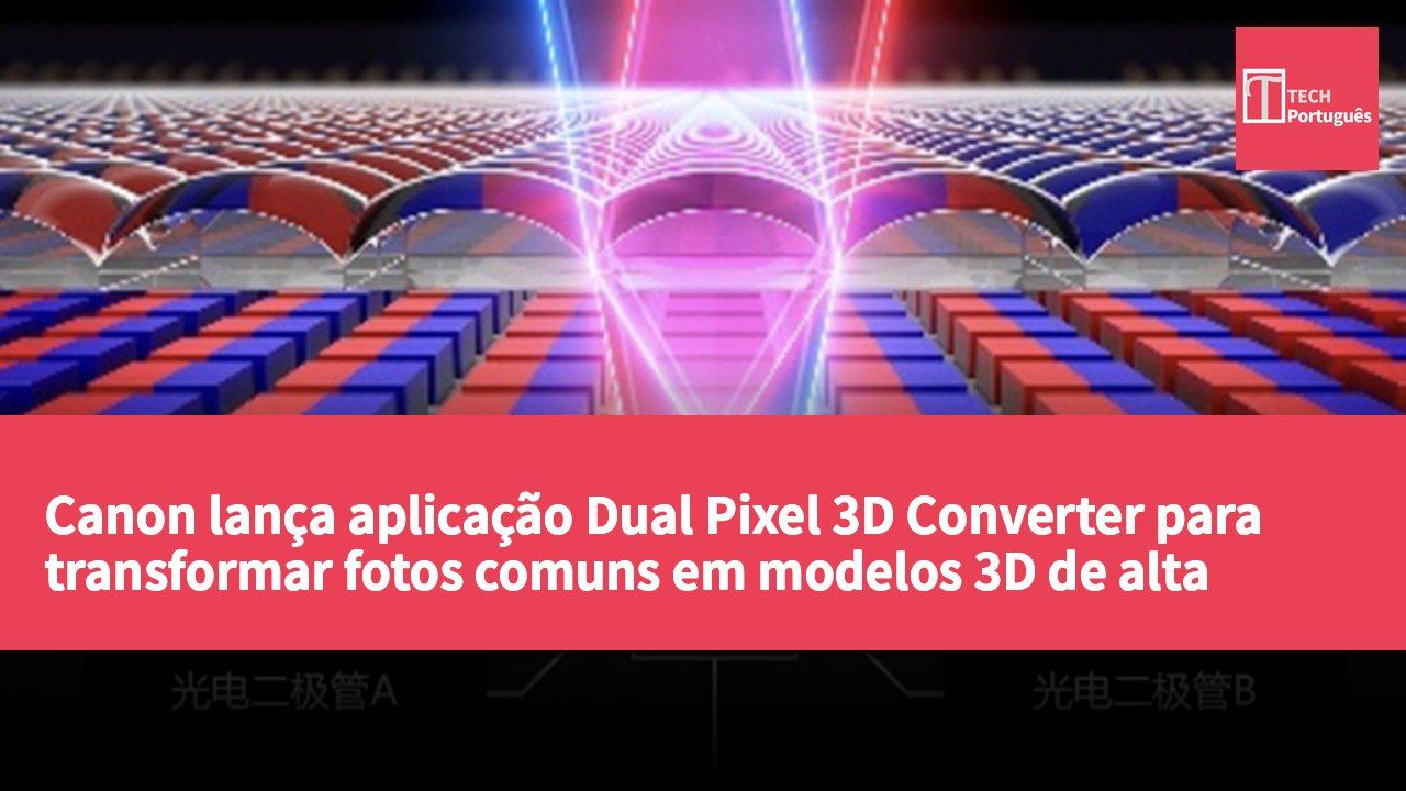 Canon lança aplicação Dual Pixel 3D Converter para transformar fotos comuns em modelos 3D de alta qualidade