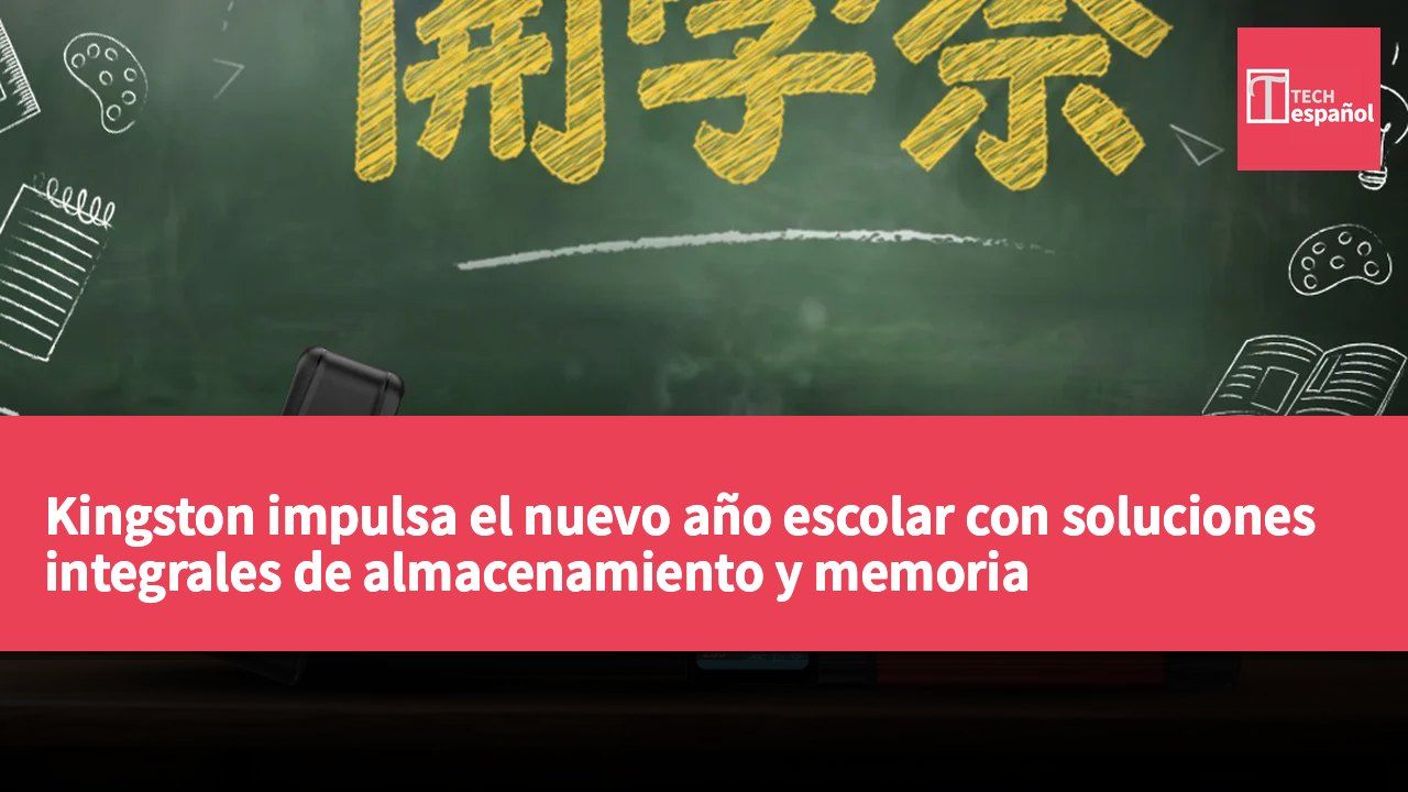 Kingston impulsa el nuevo año escolar con soluciones integrales de almacenamiento y memoria