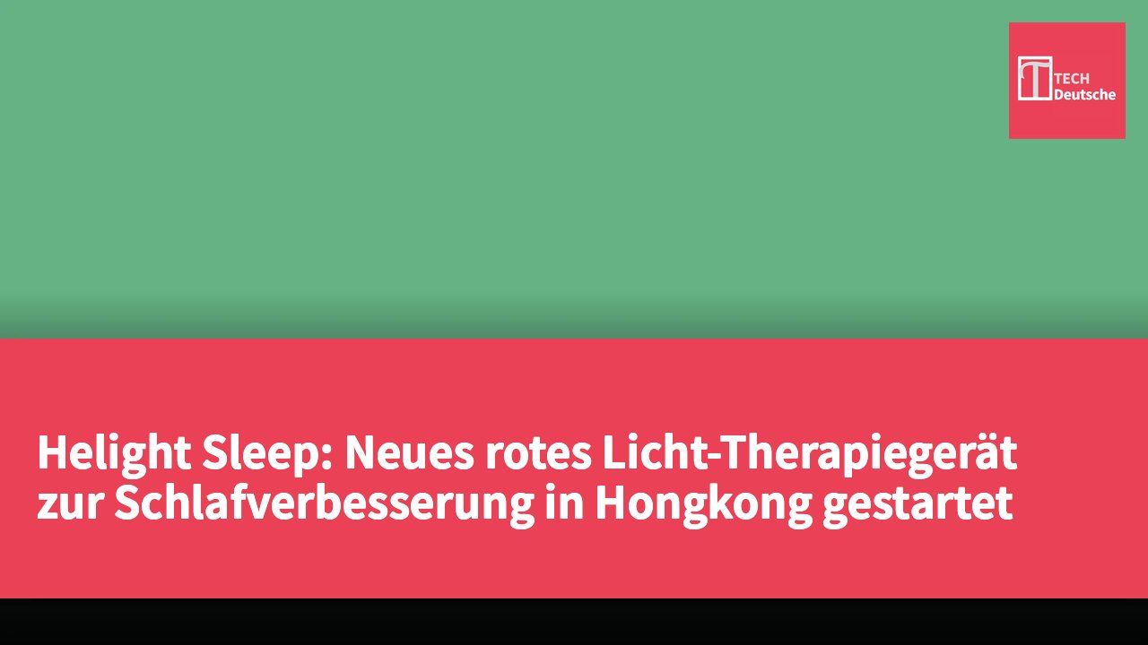 Helight Sleep: Neues rotes Licht-Therapiegerät zur Schlafverbesserung in Hongkong gestartet