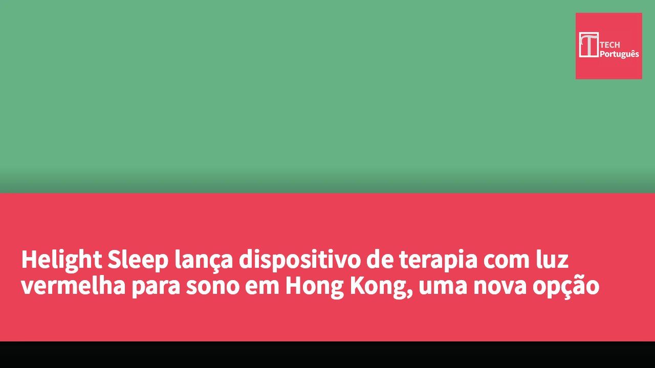 Helight Sleep lança dispositivo de terapia com luz vermelha para sono em Hong Kong, uma nova opção sem medicamentos.