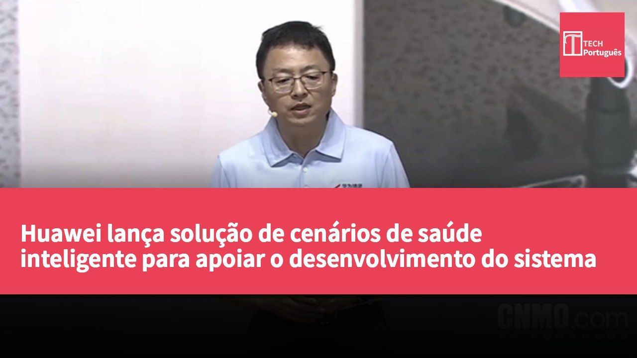 Huawei lança solução de cenários de saúde inteligente para apoiar o desenvolvimento do sistema de saúde primário
