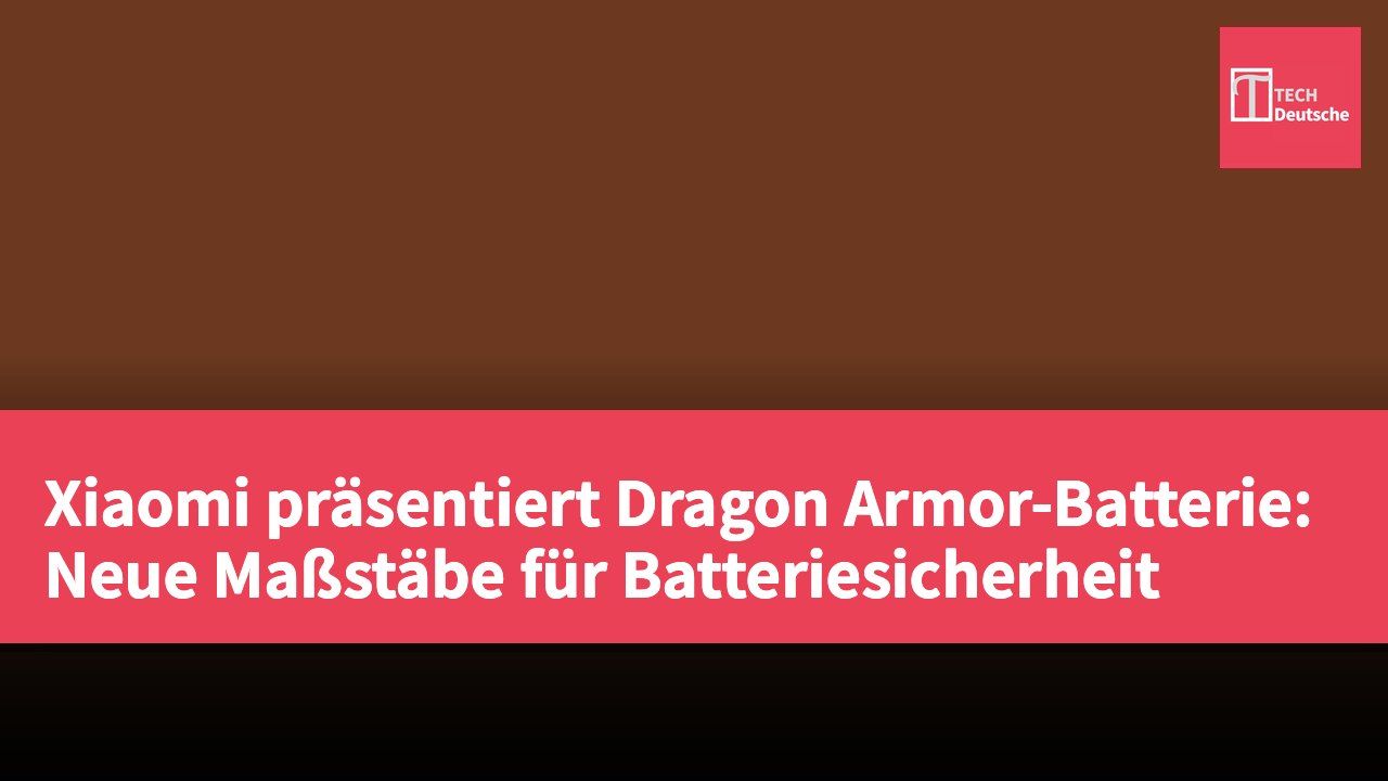 Xiaomi präsentiert Dragon Armor-Batterie: Neue Maßstäbe für Batteriesicherheit