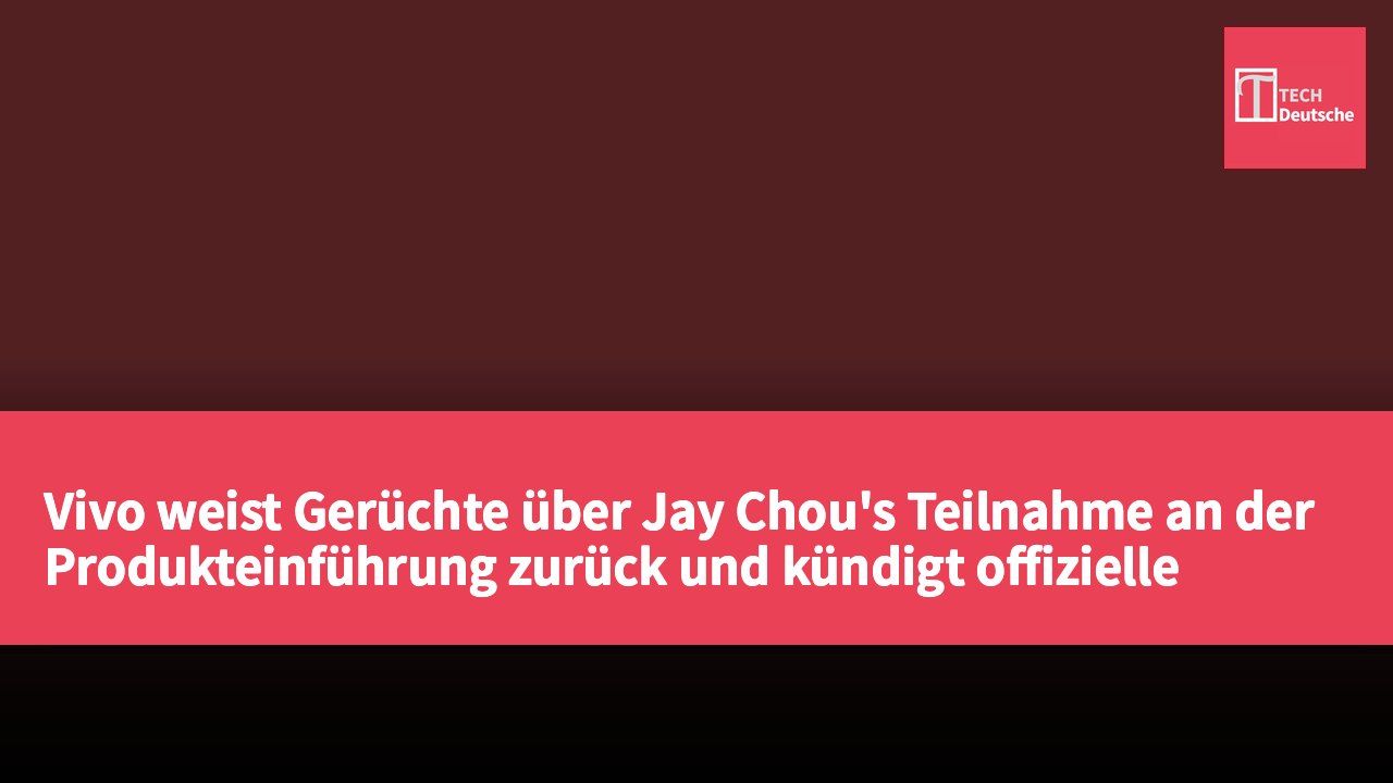Vivo weist Gerüchte über Jay Chou's Teilnahme an der Produkteinführung zurück und kündigt offizielle Vorstellung der X500-Serie am 21. September an.