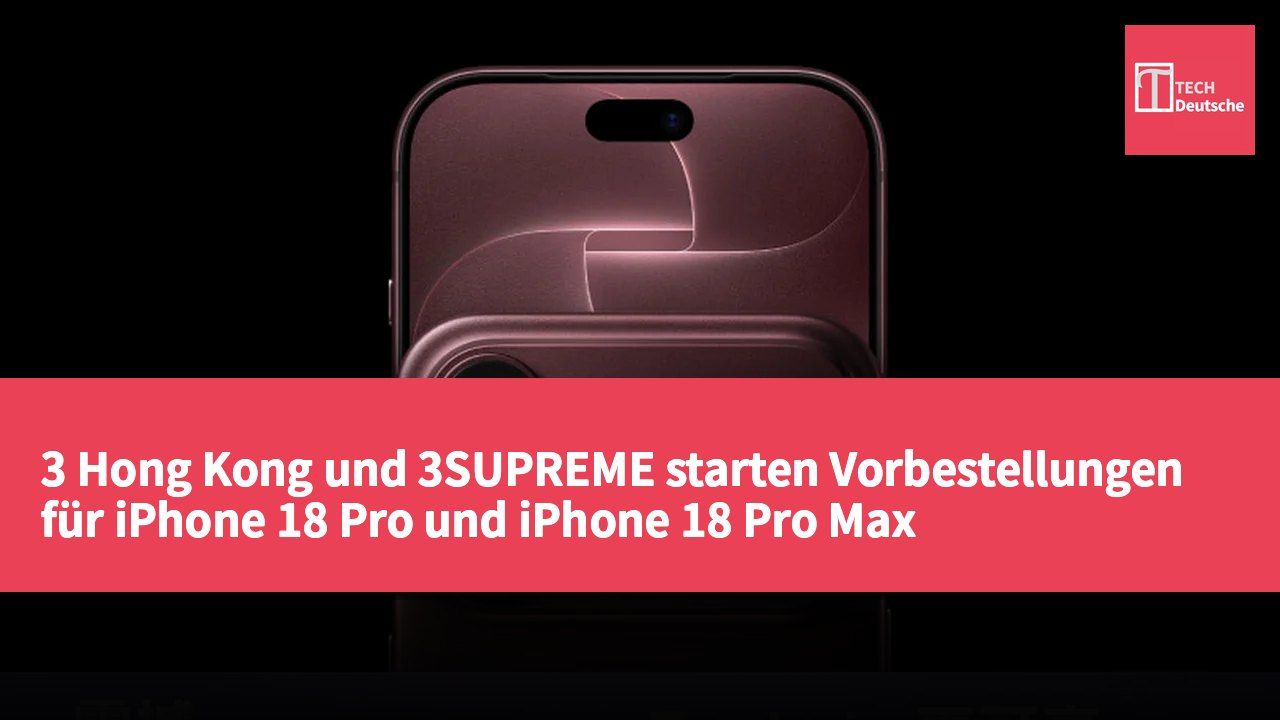 3 Hong Kong und 3SUPREME starten Vorbestellungen für iPhone 18 Pro und iPhone 18 Pro Max