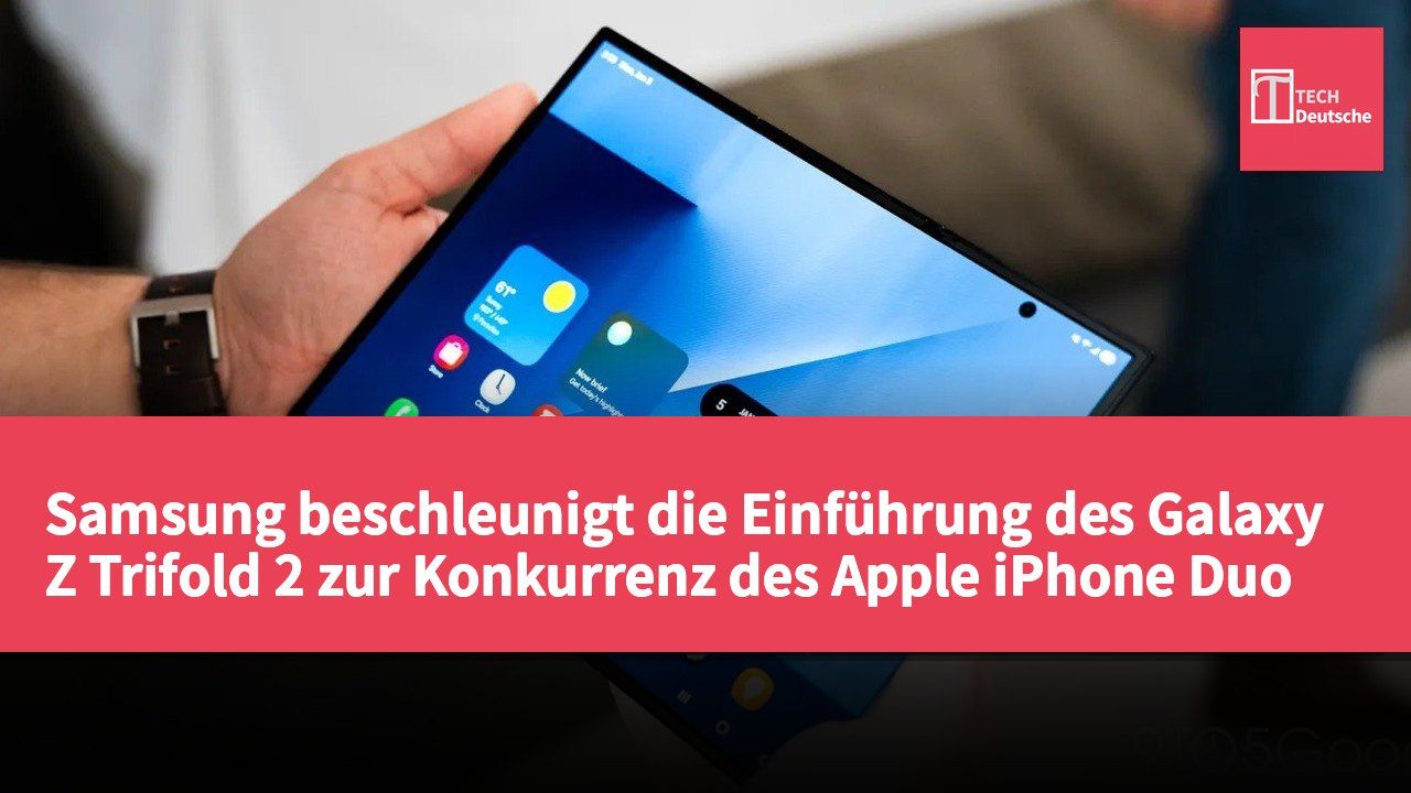 Samsung beschleunigt die Einführung des Galaxy Z Trifold 2 zur Konkurrenz des Apple iPhone Duo