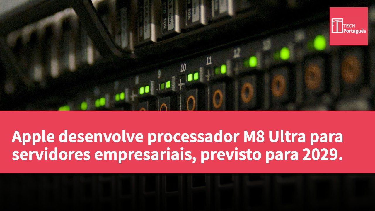 Apple desenvolve processador M8 Ultra para servidores empresariais, previsto para 2029.