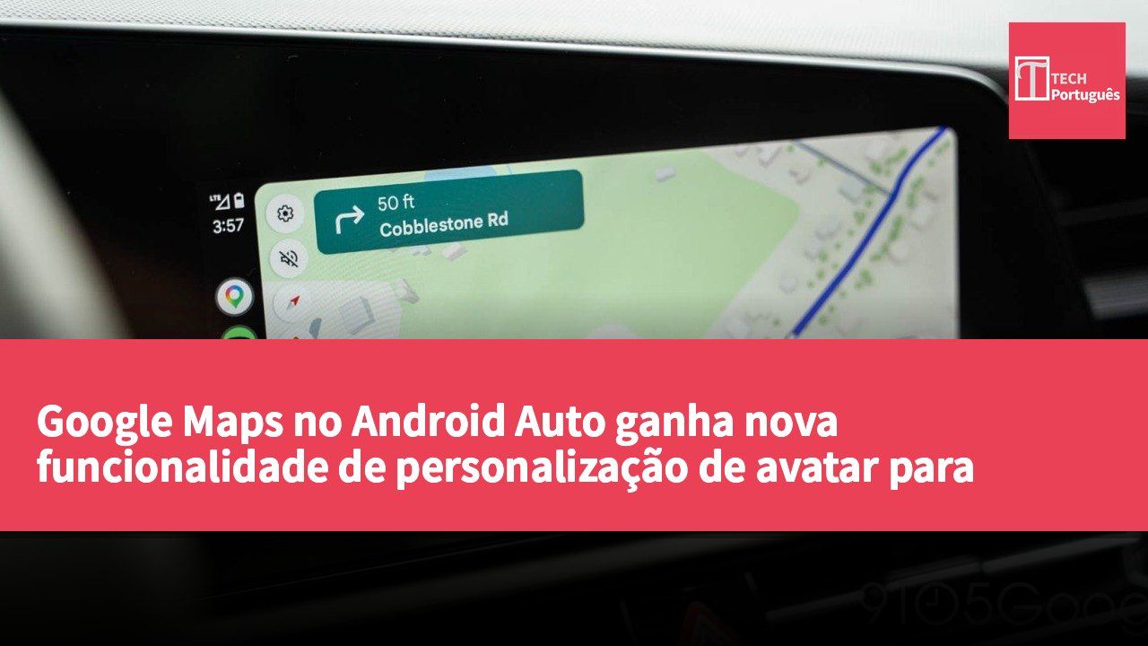 Google Maps no Android Auto ganha nova funcionalidade de personalização de avatar para condutores