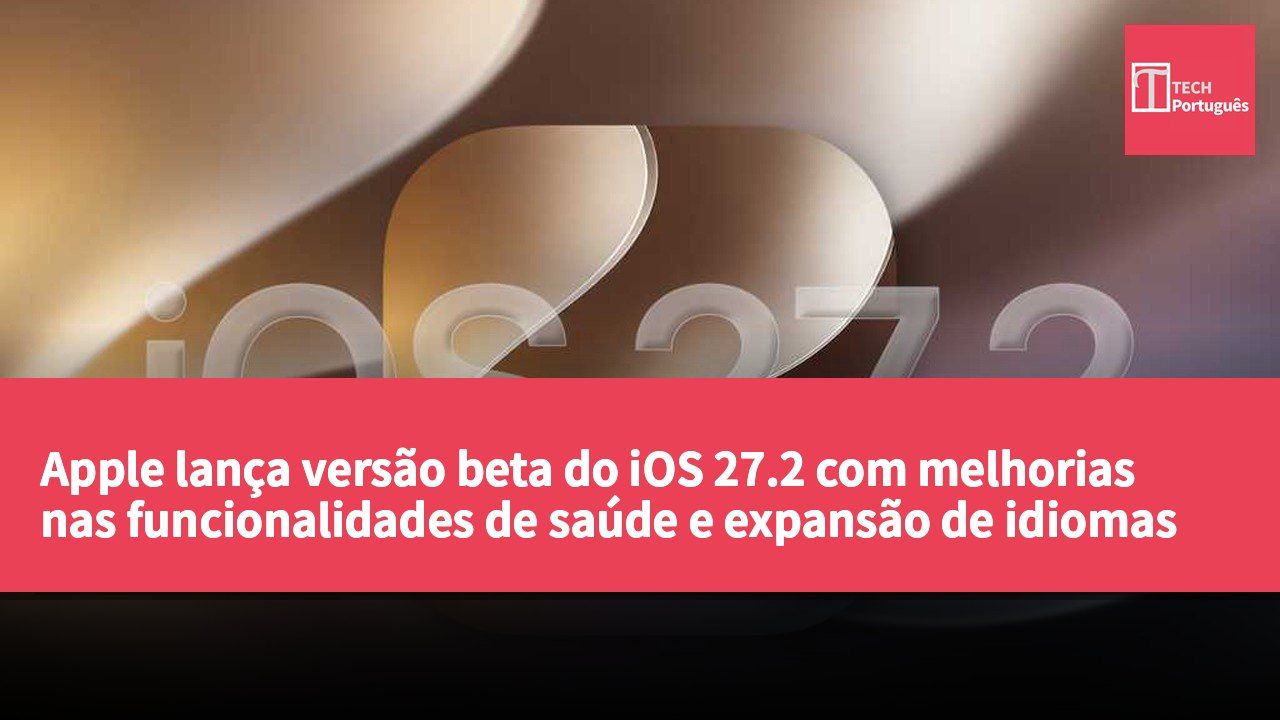 Apple lança versão beta do iOS 27.2 com melhorias nas funcionalidades de saúde e expansão de idiomas do Siri.