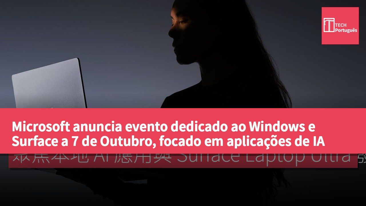 Microsoft anuncia evento dedicado ao Windows e Surface a 7 de Outubro, focado em aplicações de IA locais e lançamento do Surface Laptop Ultra
