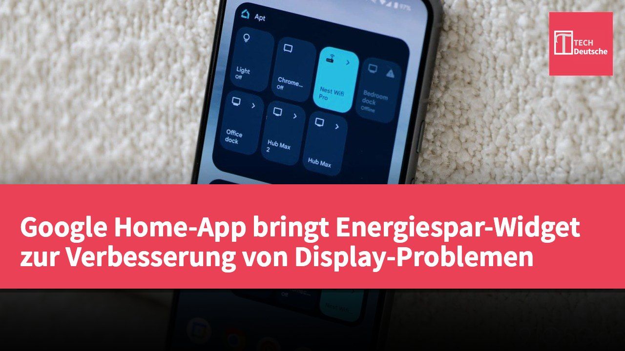 Google Home-App bringt Energiespar-Widget zur Verbesserung von Display-Problemen