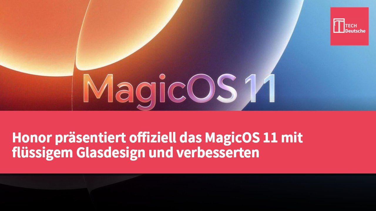 Honor präsentiert offiziell das MagicOS 11 mit flüssigem Glasdesign und verbesserten KI-Funktionen.
