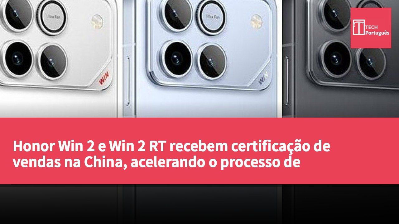 Honor Win 2 e Win 2 RT recebem certificação de vendas na China, acelerando o processo de lançamento