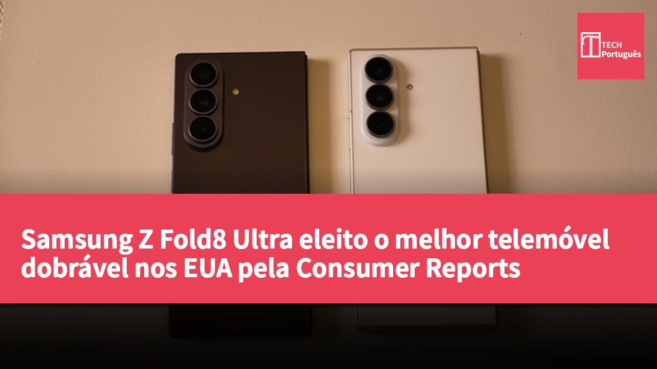 Samsung Z Fold8 Ultra eleito o melhor telemóvel dobrável nos EUA pela Consumer Reports